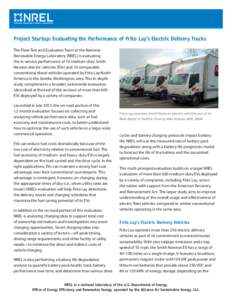 Project Startup: Evaluating the Performance of Frito Lay’s Electric Delivery Trucks The Fleet Test and Evaluation Team at the National Renewable Energy Laboratory (NREL) is evaluating the in-service performance of 10 m