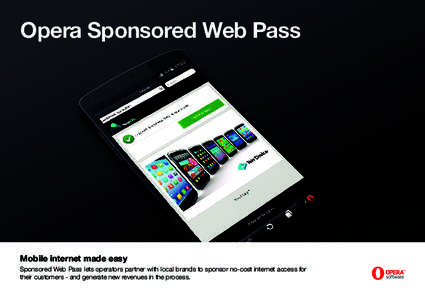 Opera Sponsored Web Pass  Mobile internet made easy Sponsored Web Pass lets operators partner with local brands to sponsor no-cost internet access for their customers - and generate new revenues in the process.