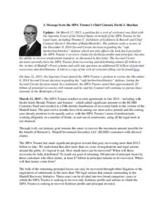A Message from the SIPA Trustee’s Chief Counsel, David J. Sheehan Update: On March 17, 2015, a petition for a writ of certiorari was filed with the Supreme Court of the United States on behalf of the SIPA Trustee by hi