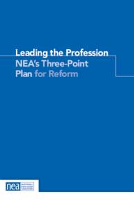 Leading the Profession NEA’s Three-Point Plan for Reform