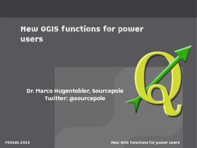 New QGIS functions for power users Dr. Marco Hugentobler, Sourcepole Twitter: @sourcepole