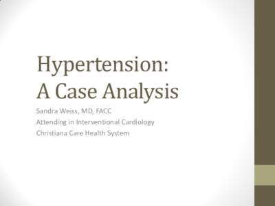 Hypertension: A Case Analysis Sandra Weiss, MD, FACC Attending in Interventional Cardiology Christiana Care Health System