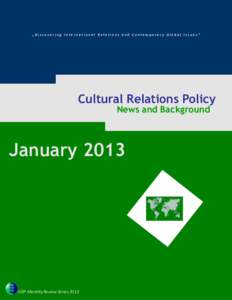 „Dis cov eri ng Internati onal Rel ati ons and Contemporary Global Iss ues ”  Cultural Relations Policy News and Background  January 2013
