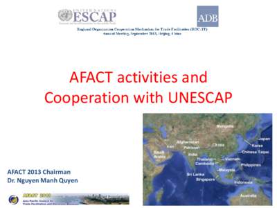 AFACT activities and Cooperation with UNESCAP AFACT 2013 Chairman Dr. Nguyen Manh Quyen