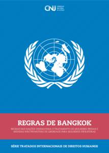 REGRAS DE BANGKOK REGRAS DAS NAÇÕES UNIDAS PARA O TRATAMENTO DE MULHERES PRESAS E MEDIDAS NÃO PRIVATIVAS DE LIBERDADE PARA MULHERES INFRATORAS SÉRIE TRATADOS INTERNACIONAIS DE DIREITOS HUMANOS