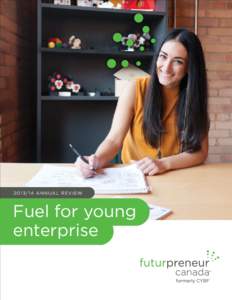 [removed]AN N UA L R E VI E W  Fuel for young enterprise  Futurpreneur Canada™ has been fuelling the entrepreneurial passions of