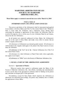 SMA ARBITRATION RULES  MARITIME ARBITRATION RULES SOCIETY OF MARITIME ARBITRATORS, INC. These Rules apply to contracts entered into on or after March 14, 2018