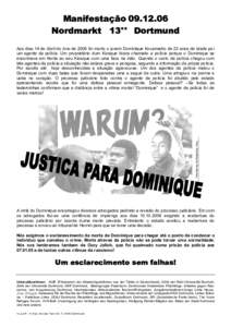 ManifestaçãoNordmarkt 13°° Dortmund Aos dias 14 de Abril do Ano de 2006 foi morto o jovem Dominique Kovamadio de 23 anos de idade por um sgente da polícia. Um proprietário dum Kiosque tivara chamado a pol