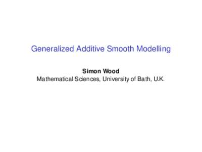 Generalized Additive Smooth Modelling Simon Wood Mathematical Sciences, University of Bath, U.K. Example: brain scan data