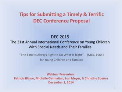 Tips for Submitting a Timely & Terrific DEC Conference Proposal DEC 2015 The 31st Annual International Conference on Young Children With Special Needs and Their Families “The Time Is Always Right to Do What Is Right”