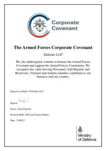 The Armed Forces Corporate Covenant Deloitte LLP We, the undersigned, commit to honour the Armed Forces Covenant and support the Armed Forces Community. We recognise the value Serving Personnel, both Regular and Reservis