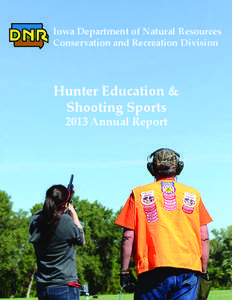 Iowa Department of Natural Resources Conservation and Recreation Division Hunter Education & Shooting Sports 2013 Annual Report