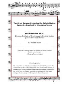 The Great Escape: Exploring the Rehabilitative Dynamics Involved in ‘Changing Tunes’ Shadd Maruna, Ph.D. Director, Institute of Criminology & Criminal Justice Queen’s University Belfast