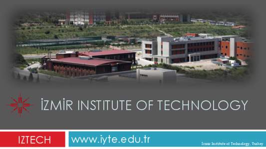 İZMİR INSTITUTE OF TECHNOLOGY IZTECH www.iyte.edu.tr  İzmir Institute of Technology, Turkey