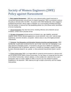 Society of Women Engineers (SWE) Policy against Harassment 1. Policy against Harassment – SWE has a zero-tolerance policy toward intentional or unintentional discrimination and all forms of unlawful harassment. SWE is 