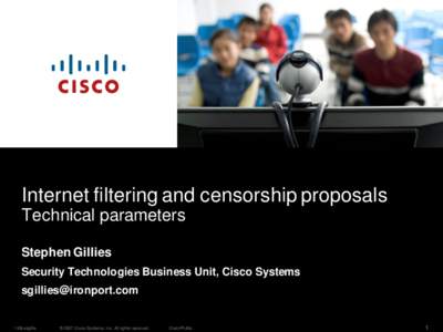 Internet filtering and censorship proposals Technical parameters Stephen Gillies Security Technologies Business Unit, Cisco Systems  [removed]