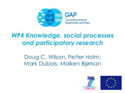 WP4 Knowledge, social processes and participatory research Doug C. Wilson, Petter Holm, Mark Dubois, Maiken Bjørkan  WP4 Objectives