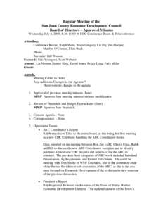 Regular Meeting of the San Juan County Economic Development Council Board of Directors – Approved Minutes Wednesday July 8, 2009, 8:30-11:00 @ EDC Conference Room & Teleconference Attending: Conference Room: Ralph Hahn