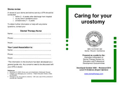 Stoma review A review of your stoma and stoma care by a STN should be conducted: o within 2 – 6 weeks after discharge from hospital o at any time if problems occur o at least every 1 – 2 years