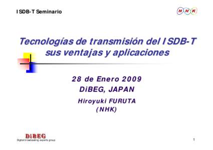 ISDB-T Seminario  Tecnologías de transmisión del ISDB-T sus ventajas y aplicaciones 28 de Enero 2009 DiBEG, JAPAN