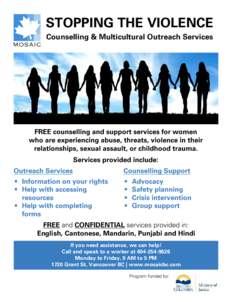 STOPPING THE VIOLENCE Counselling & Multicultural Outreach Services FREE counselling and support services for women who are experiencing abuse, threats, violence in their relationships, sexual assault, or childhood traum