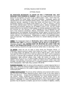 OFFICIAL RULES & HOW TO ENTER OFFICIAL RULES NO PURCHASE NECESSARY TO ENTER OR WIN. A PURCHASE WILL NOT INCREASE YOUR CHANCES OF WINNING. Open only to legal residents of the United States who are eighteen (18) years of a