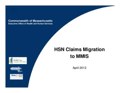 Commonwealth of Massachusetts Executive Office of Health and Human Services HSN Claims Migration to MMIS April 2012