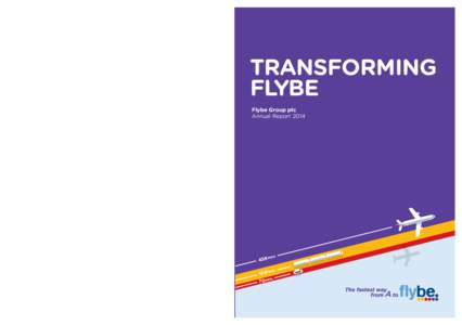 Flybe Group plc Annual Report[removed]transforming flybe Flybe Group plc Annual Report 2014