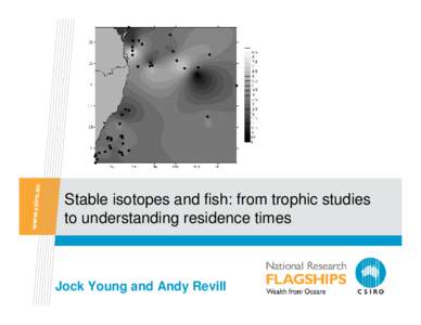 Stable isotopes and fish: from trophic studies to understanding residence times Jock Young and Andy Revill  Link to ETBF study