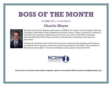BOSS OF THE MONTH For July 2014, is awarded to Charlie Meyer President of the Lincoln Saltdogs and Treasurer of NEBCO, Inc, Charlie is from Arlington, Nebraska. A graduate of Nebraska College of Business and Doane Colleg