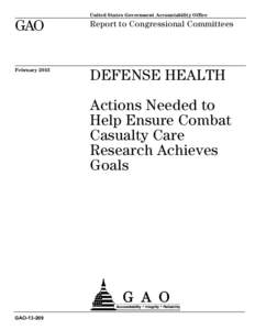 GAO[removed], Defense Health: Actions Needed to Help Ensure Combat Casualty Care Research Achieves Goals