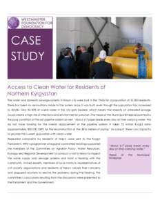 CASE STUDY Access to Clean Water for Residents of Northern Kyrgyzstan The water and domestic sewage systems in Naryn city were built in the 1960s for a population of 10,000 residents. There has been no renovations made t