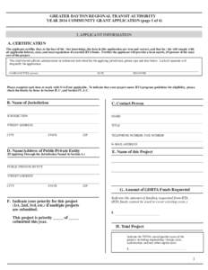 This is a fillable document. Fill out, print and send with project packet.  GREATER DAYTON REGIONAL TRANSIT AUTHORITY YEAR 2014 COMMUNITY GRANT APPLICATION (page 1 of 4) I. APPLICANT INFORMATION A. CERTIFICATION