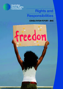 Rights and Responsibilities CONSULTATION REPORT • 2015 The Australian Human Rights Commission encourages the dissemination and exchange of information provided in this publication.