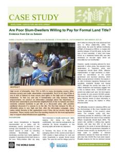 CASE STUDY WORLD BANK | AGRICULTURE AND DEVELOPMENT OCTOBER 1, 2013  Are Poor Slum-Dwellers Willing to Pay for Formal Land Title?