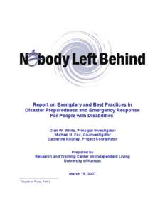 Report on Exemplary and Best Practices in Disaster Preparedness and Emergency Response For People with Disabilities ◦ Glen W. White, Principal Investigator Michael H. Fox, Co-Investigator Catherine Rooney, Project Coor