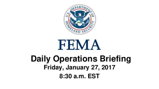 •Daily Operations Briefing Friday, January 27, 2017 8:30 a.m. EST Significant Activity – JanSignificant Events: None