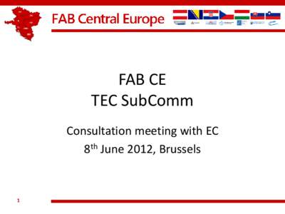 FAB CE TEC SubComm Consultation meeting with EC 8th June 2012, Brussels  1