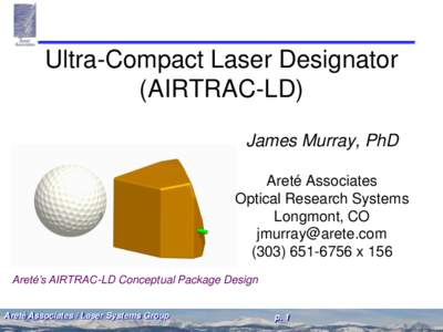 Ultra-Compact Laser Designator (AIRTRAC-LD) James Murray, PhD Areté Associates Optical Research Systems Longmont, CO