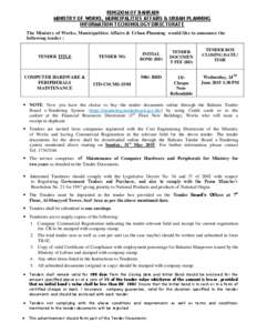 KINGDOM OF BAHRAIN MINISTRY OF WORKS, MUNICIPALITIES AFFAIRS & URBAN PLANNING INFORMATION TECHONOLOGY DIRECTORATE The Ministry of Works, Municipalities Affairs & Urban Planning would like to announce the following tender