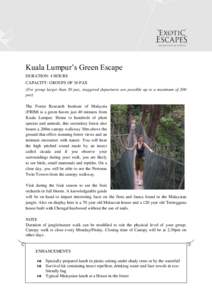 Kuala Lumpur’s Green Escape DURATION: 4 HOURS CAPACITY: GROUPS OF 30 PAX (For group larger than 30 pax, staggered departures are possible up to a maximum of 200 pax) The Forest Research Institute of Malaysia