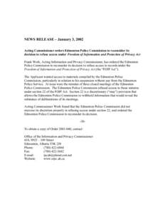 NEWS RELEASE – January 3, 2002 Acting Commissioner orders Edmonton Police Commission to reconsider its decision to refuse access under Freedom of Information and Protection of Privacy Act Frank Work, Acting Information