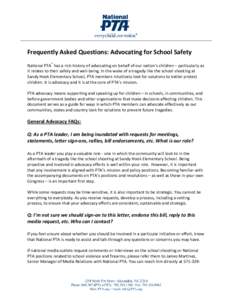 Frequently Asked Questions: Advocating for School Safety National PTA® has a rich history of advocating on behalf of our nation’s children – particularly as it relates to their safety and well-being. In the wake of 