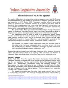 Information Sheet No. 1: The Speaker The position of Speaker is almost as old as parliamentary government itself. Sir Thomas Hungerford became the first Speaker in the House of Commons in England when he was appointed in