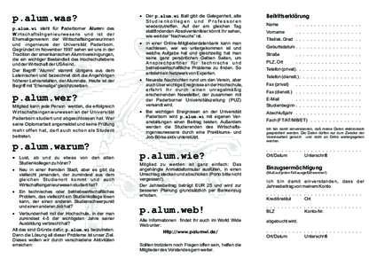 p.alum.was? p.alum.wi steht für Paderborner Alumni des W i r ts c h a fts i n g e n i e u r w e s e n s u n d i s t d e r Ehemaligenverein der Wirtschaftsingenieurinnen und -ingenieure der Universität Paderborn. Gegrü