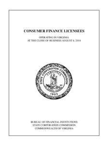 CONSUMER FINANCE LICENSEES OPERATING IN VIRGINIA AT THE CLOSE OF BUSINESS AUGUST 4, 2014 BUREAU OF FINANCIAL INSTITUTIONS STATE CORPORATION COMMISSION