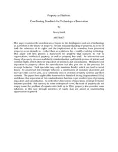 Property as Platform: Coordinating Standards for Technological Innovation By Henry Smith ABSTRACT This paper examines the coordination of inputs to the development and use of technology