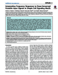 Interpreting Frequency Responses to Dose-Conserved Pulsatile Input Signals in Simple Cell Signaling Motifs Patrick A. Fletcher1, Fre´de´rique Cle´ment2, Alexandre Vidal3,2, Joel Tabak4, Richard Bertram5* 1 Department 