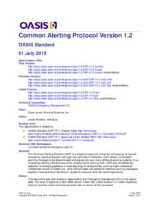Common Alerting Protocol Version 1.2 OASIS Standard 01 July 2010 Specification URIs: This Version: http://docs.oasis-open.org/emergency/cap/v1.2/CAP-v1.2-os.html