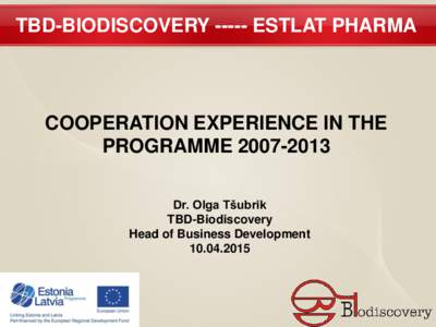 TBD-BIODISCOVERYESTLAT PHARMA  COOPERATION EXPERIENCE IN THE PROGRAMMEOne-stop-shop for the API product development: